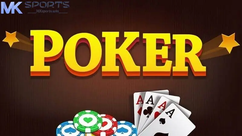 Khái niệm cơ bản của bài poker đổi thưởng tại MKsports